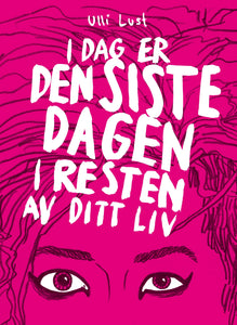 Ulli Lust:  I dag er den siste dagen i resten av ditt liv