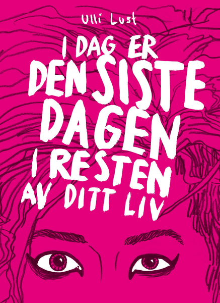 Ulli Lust:  I dag er den siste dagen i resten av ditt liv