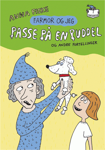 Anna Fiske: Farmor og jeg. Passe på en puddel, og andre fortellinger